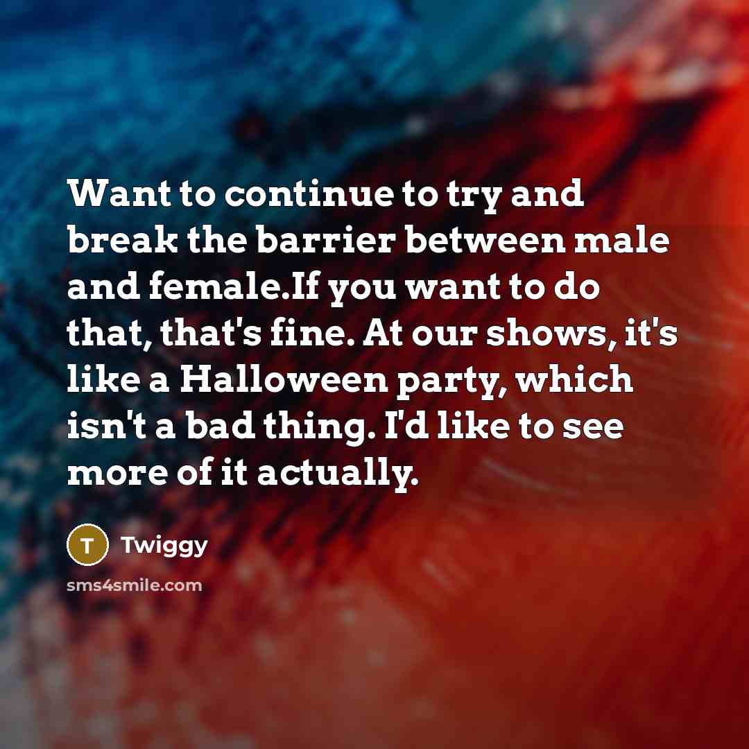 “Want to continue to try and break the barrier between…” quote by Twiggy