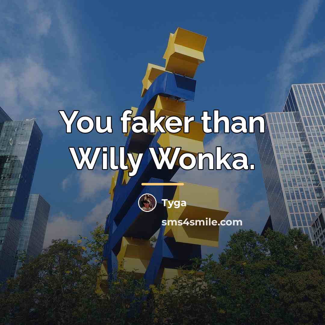 “You faker than Willy Wonka.…” quote by Tyga