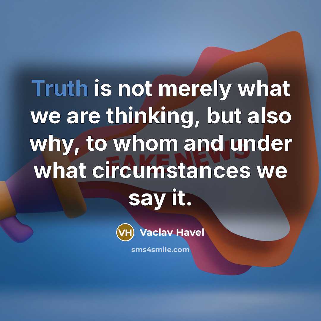 “Truth is not merely what we are thinking, but also…” quote by Vaclav Havel