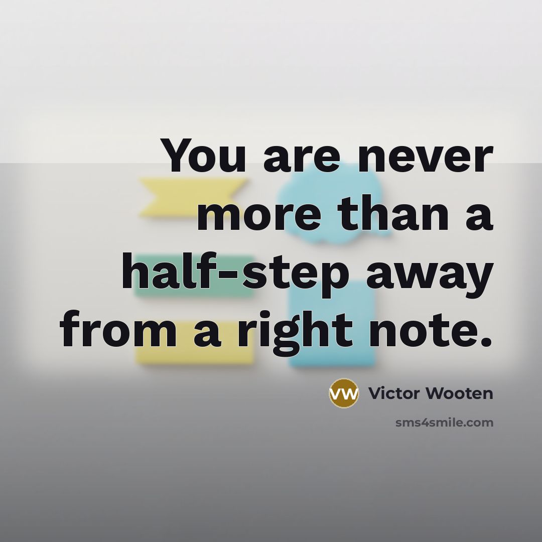 “You are never more than a half-step away from a…” quote by Victor Wooten