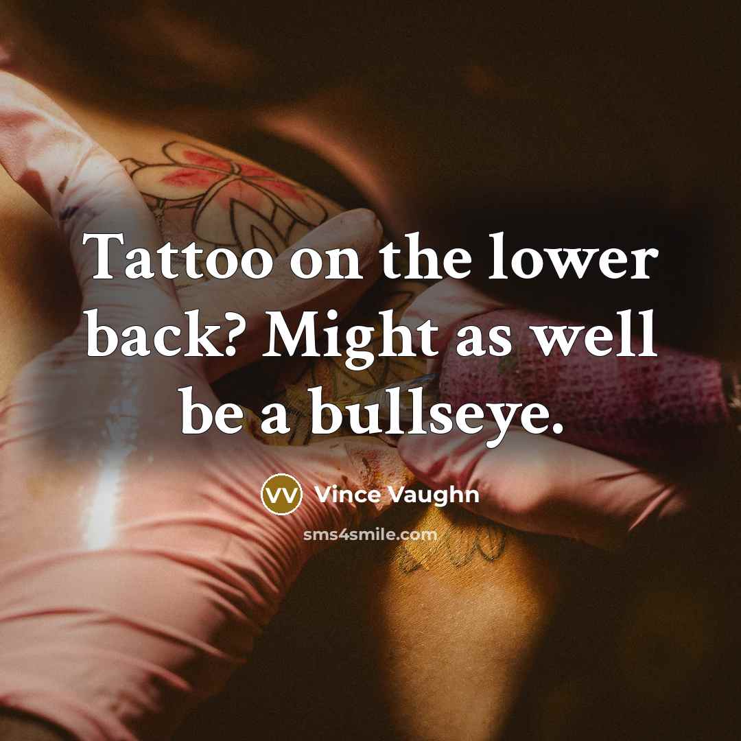 “Tattoo on the lower back? Might as well be a…” quote by Vince Vaughn