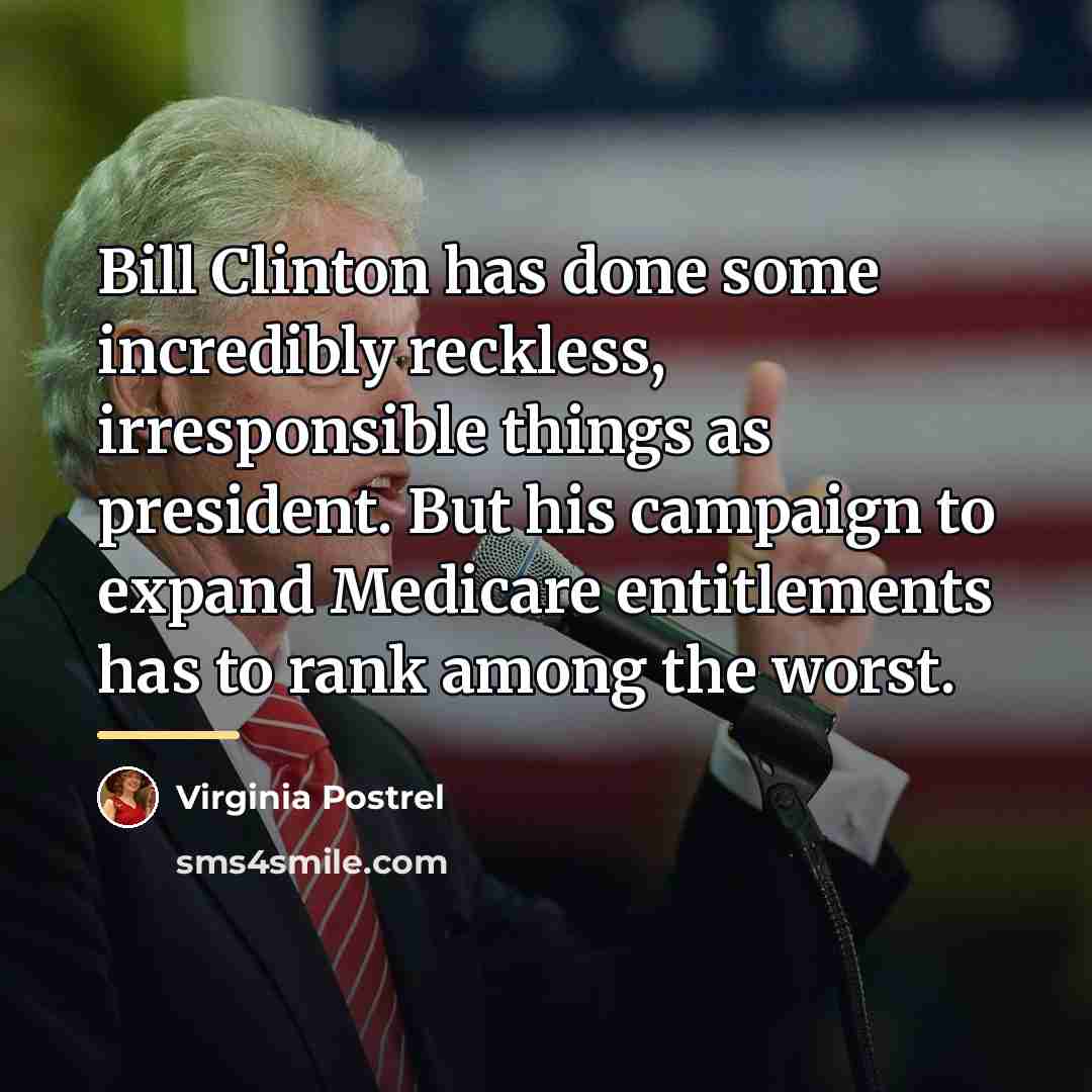 “Bill Clinton has done some incredibly reckless, irresponsible things as…” quote by Virginia Postrel