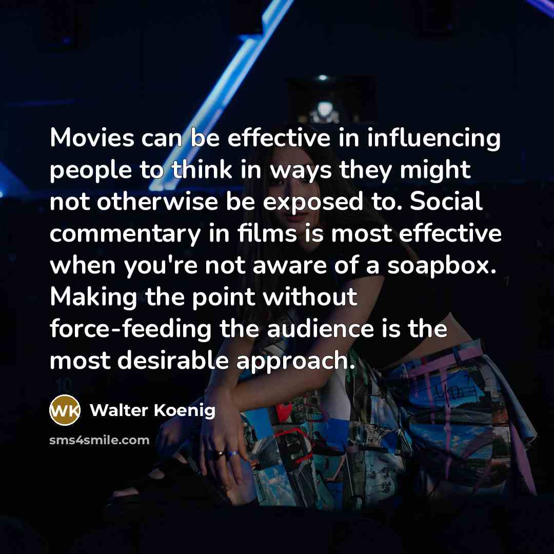 “Movies can be effective in influencing people to think in…” quote by Walter Koenig
