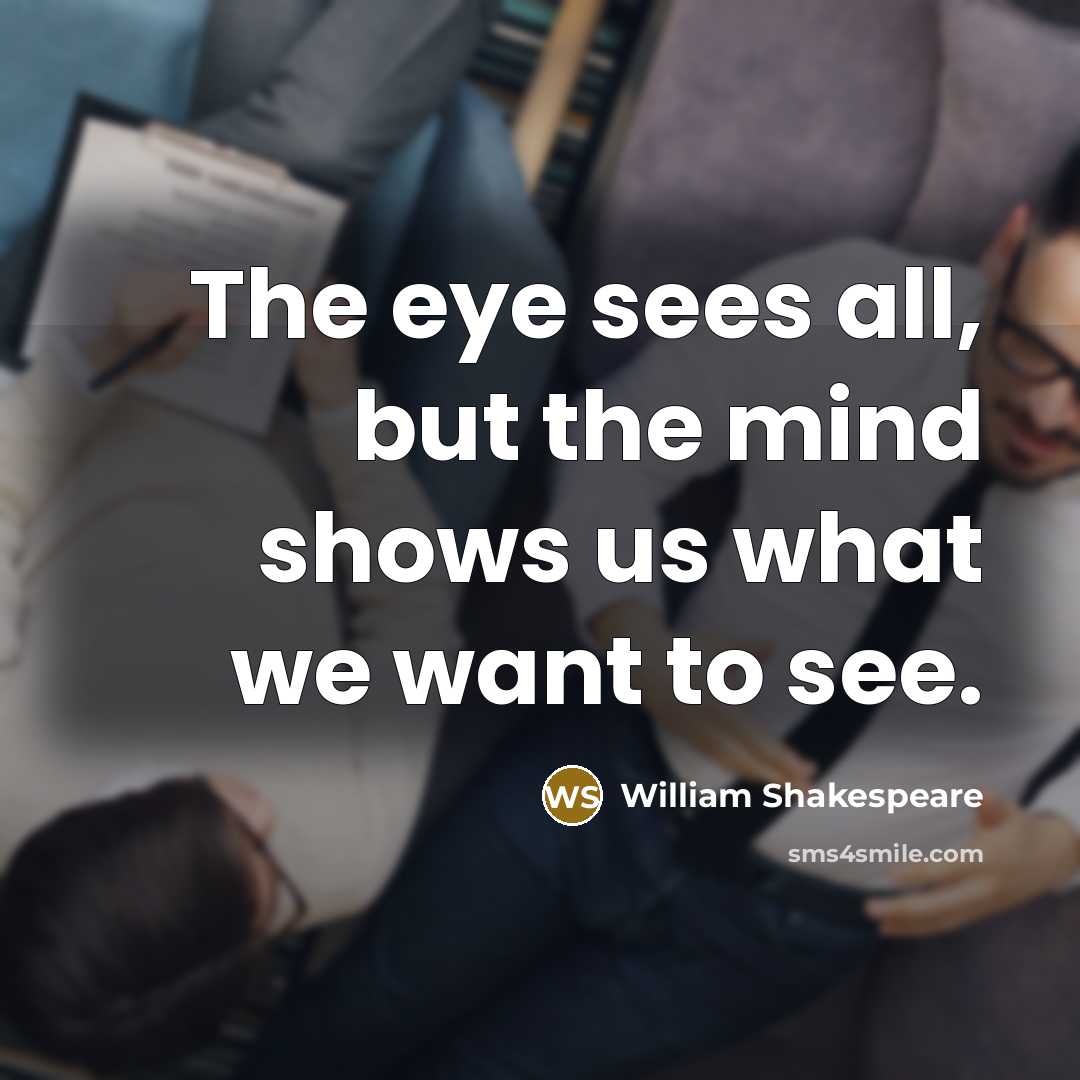 “The eye sees all, but the mind shows us what…” quote by William Shakespeare