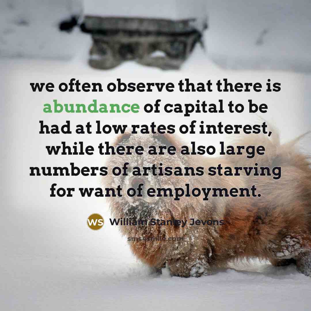 “we often observe that there is abundance of capital to…” quote by William Stanley Jevons