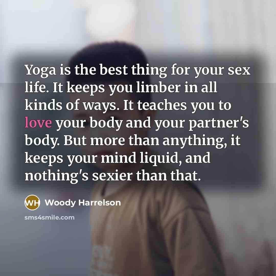 “Yoga is the best thing for your sex life. It…” quote by Woody Harrelson