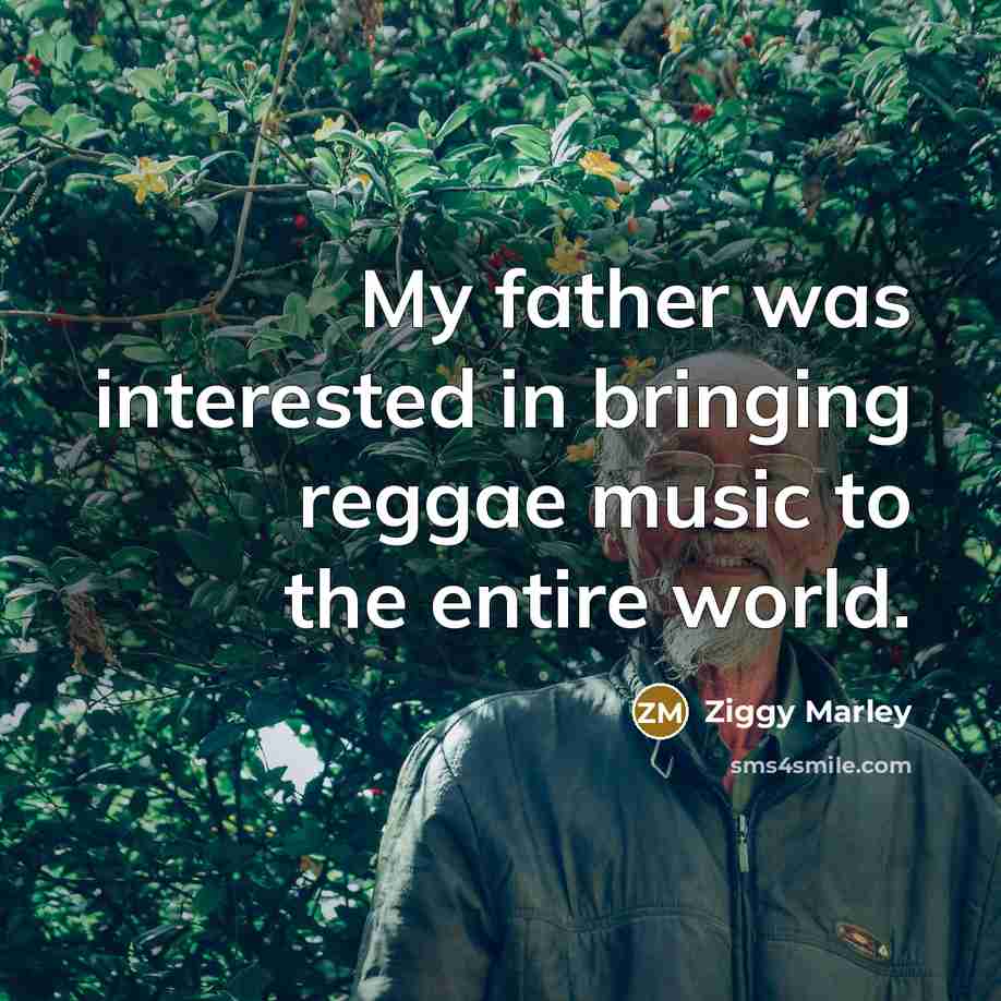 “My father was interested in bringing reggae music to the…” quote by Ziggy Marley
