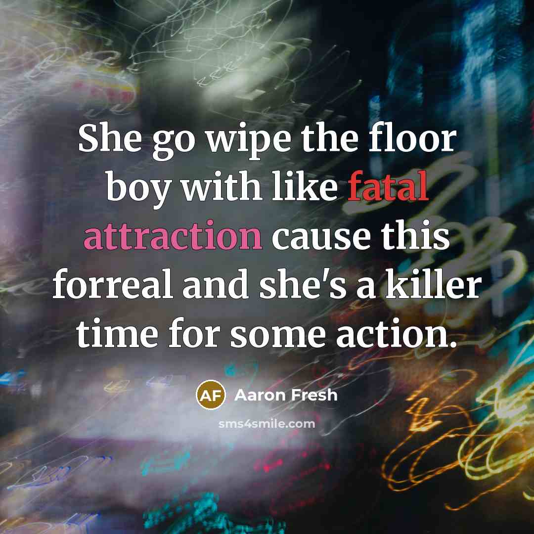 “She go wipe the floor boy with like fatal attraction cause this forreal and she's a killer time for some action.” quote by Aaron Fresh
