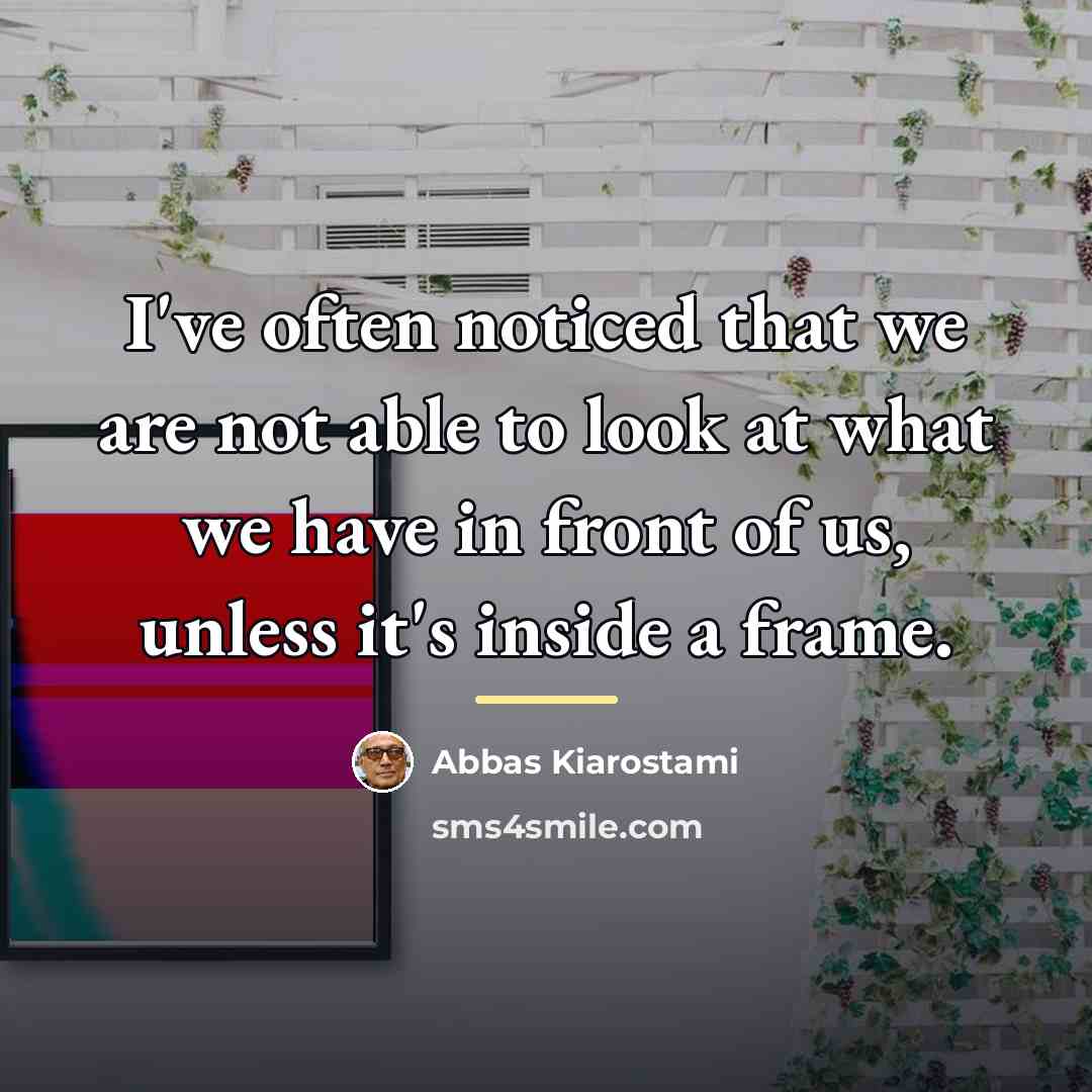 “I've often noticed that we are not able to look…” quote by Abbas Kiarostami