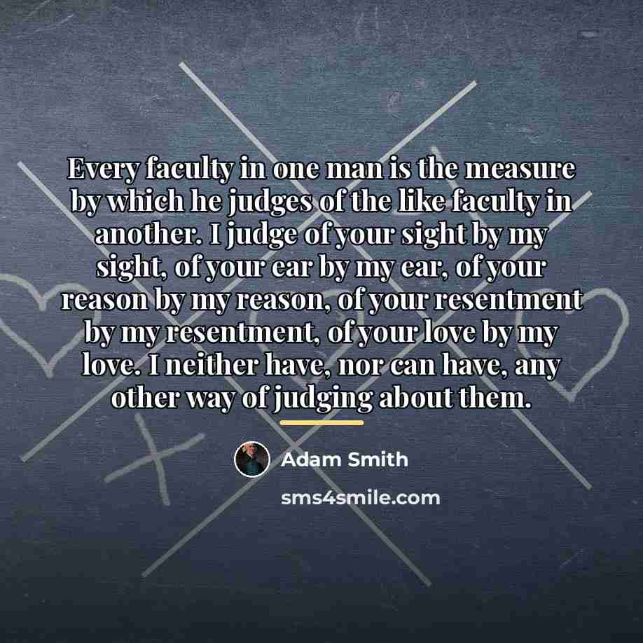 “Every faculty in one man is the measure by which…” quote by Adam Smith