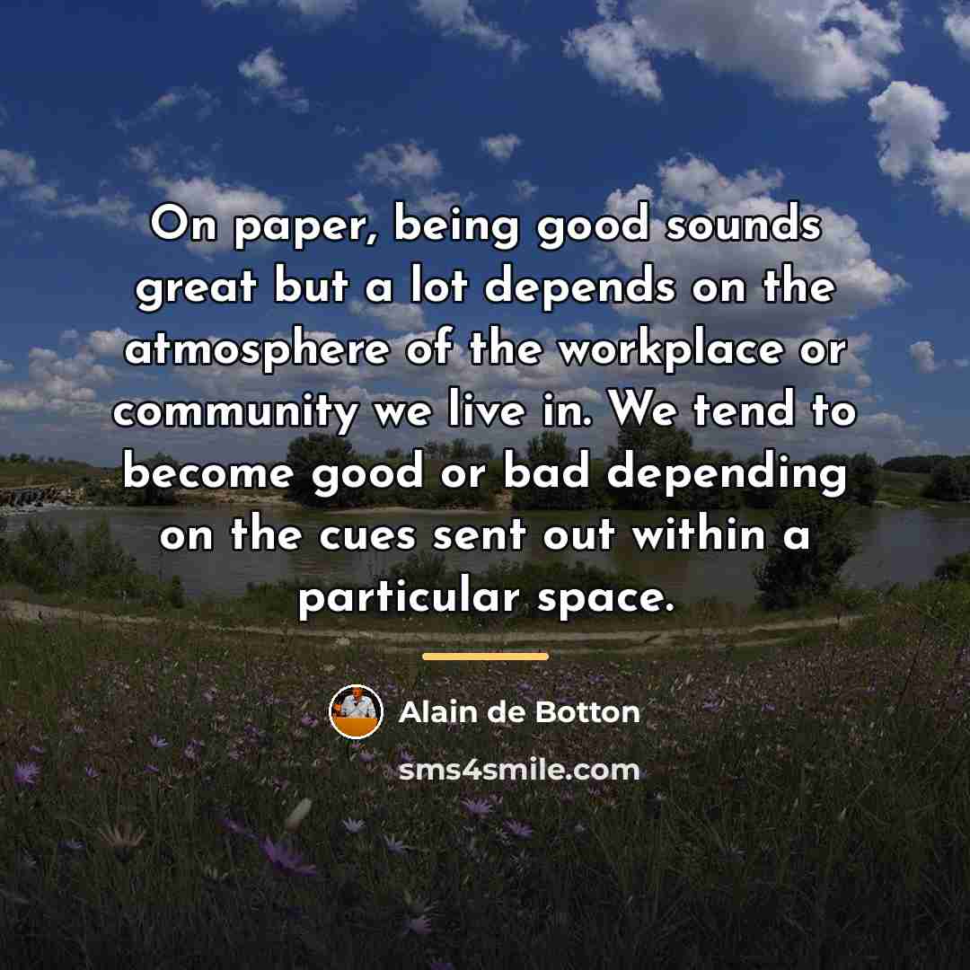 “On paper, being good sounds great but a lot depends…” quote by Alain de Botton