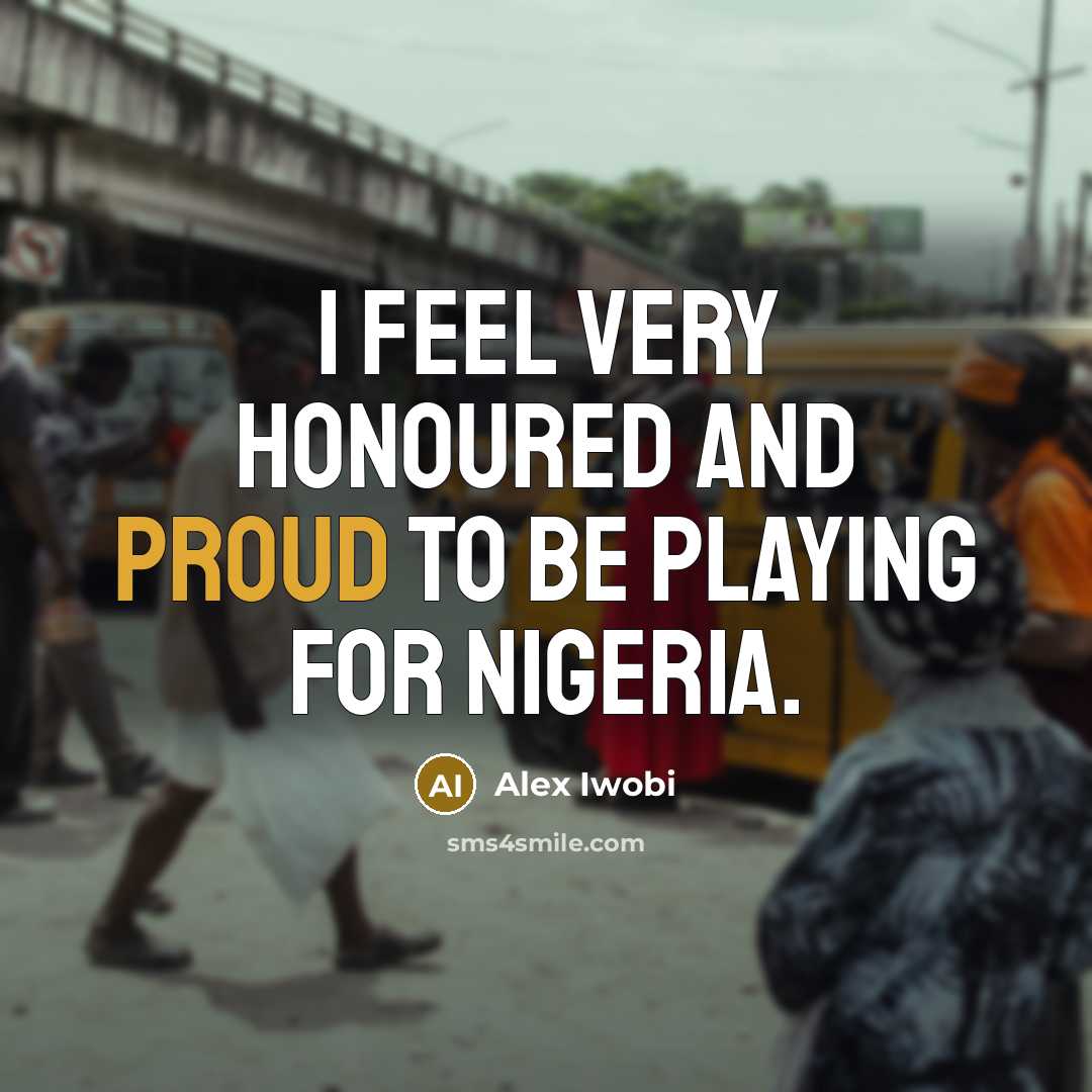 “I feel very honoured and proud to be playing for…” quote by Alex Iwobi