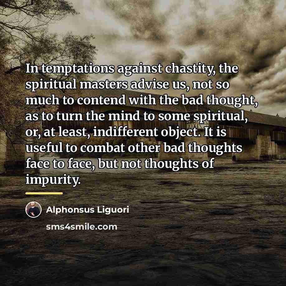 “In temptations against chastity, the spiritual masters advise us, not…” quote by Alphonsus Liguori