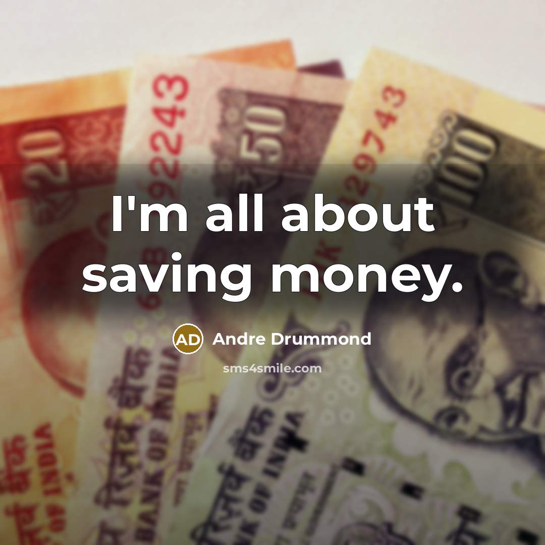“I'm all about saving money.…” quote by Andre Drummond