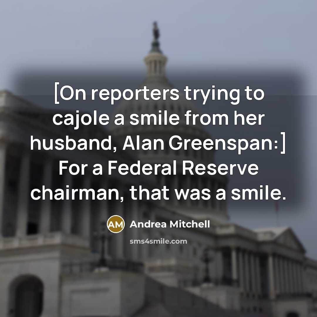 “[On reporters trying to cajole a smile from her husband,…” quote by Andrea Mitchell
