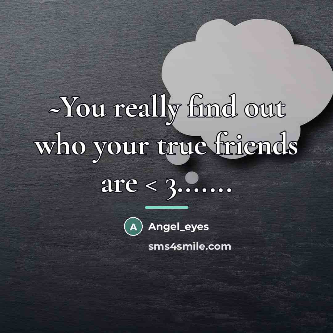 “~You really find out who your true friends are <…” quote by Angel_eyes