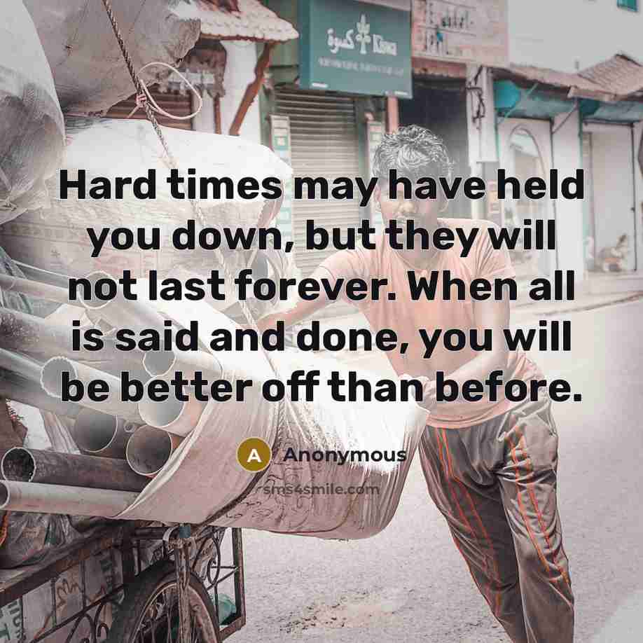 “Hard times may have held you down, but they will…” quote by Anonymous