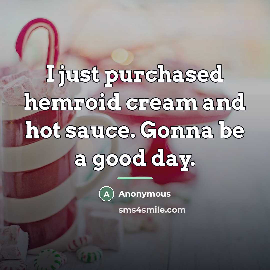 “I just purchased hemroid cream and hot sauce. Gonna be…” quote by Anonymous