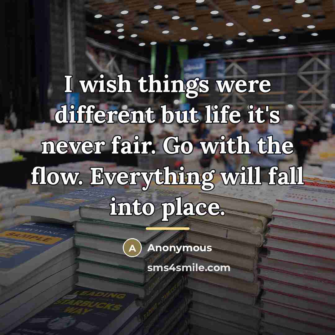 “I wish things were different but life it's never fair.…” quote by Anonymous