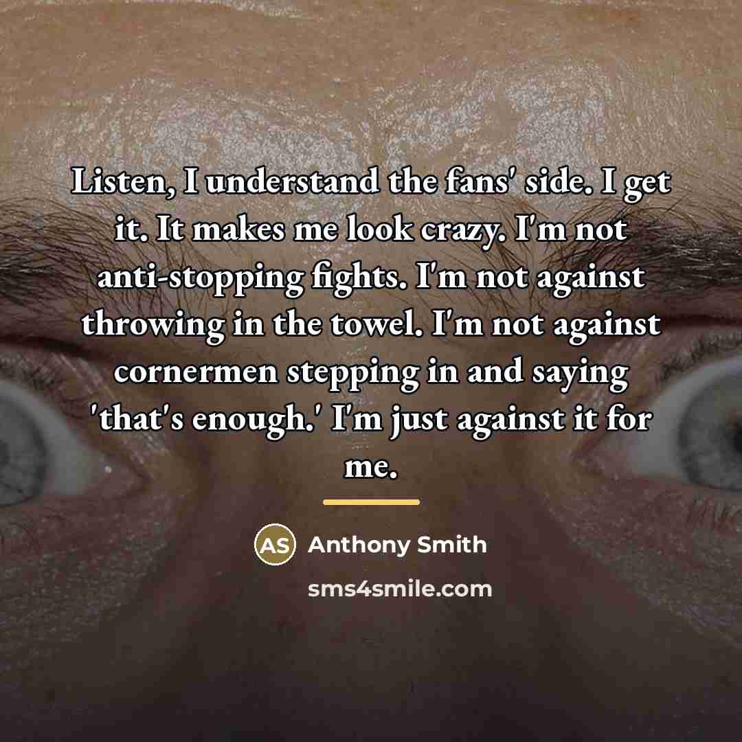 “Listen, I understand the fans' side. I get it. It…” quote by Anthony Smith