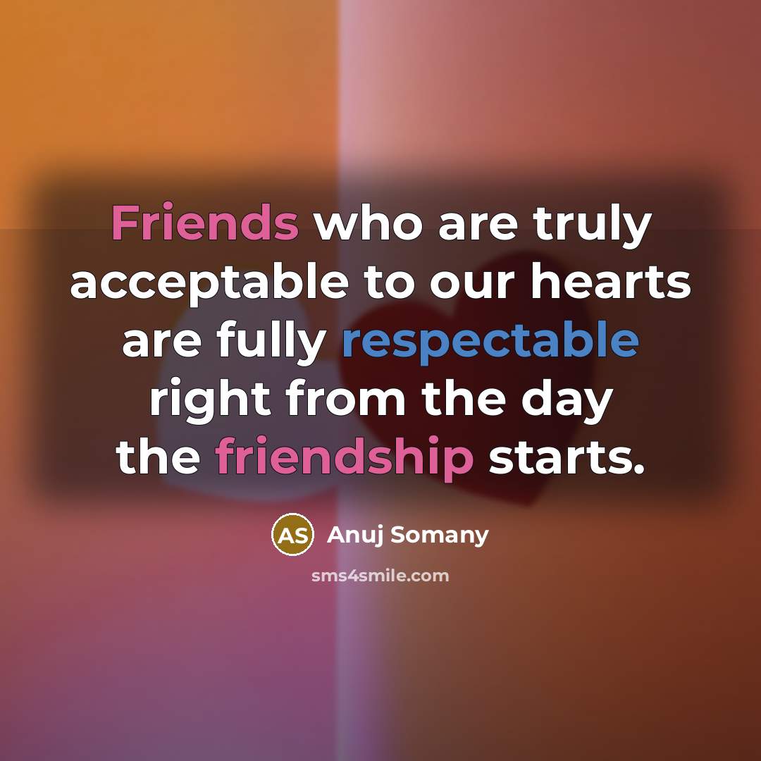 “Friends who are truly acceptable to our hearts are fully…” quote by Anuj Somany