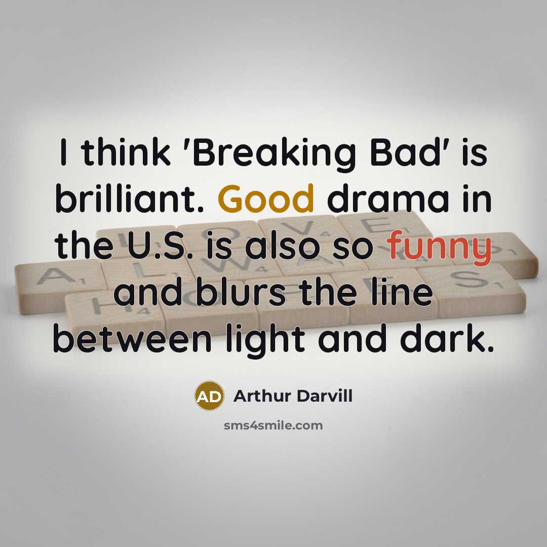 “I think 'Breaking Bad' is brilliant. Good drama in the…” quote by Arthur Darvill