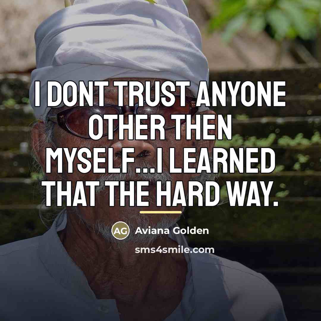 “I dont trust anyone other then myself...i learned that the…” quote by Aviana Golden