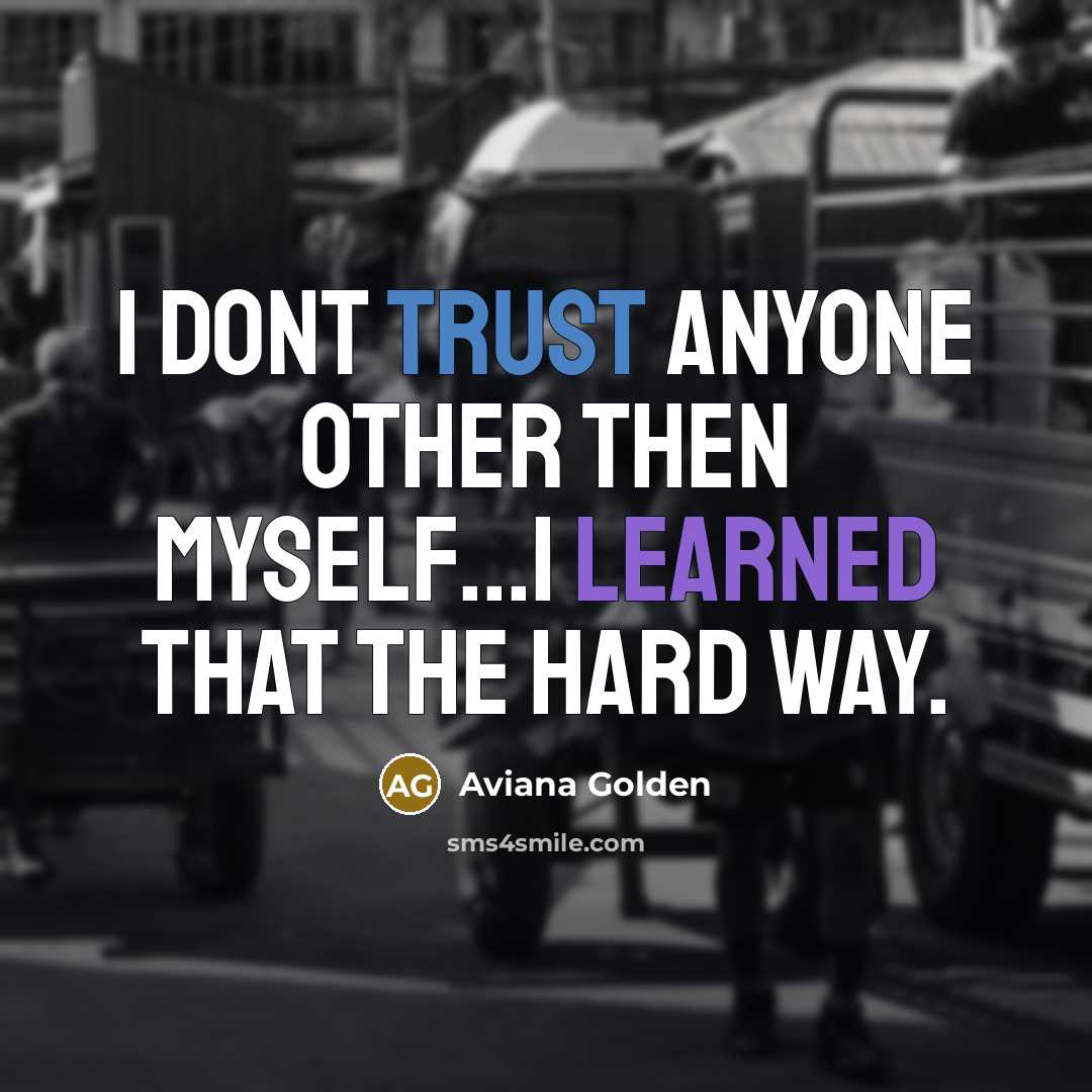 “I dont trust anyone other then myself...i learned that the hard way.” quote by Aviana Golden