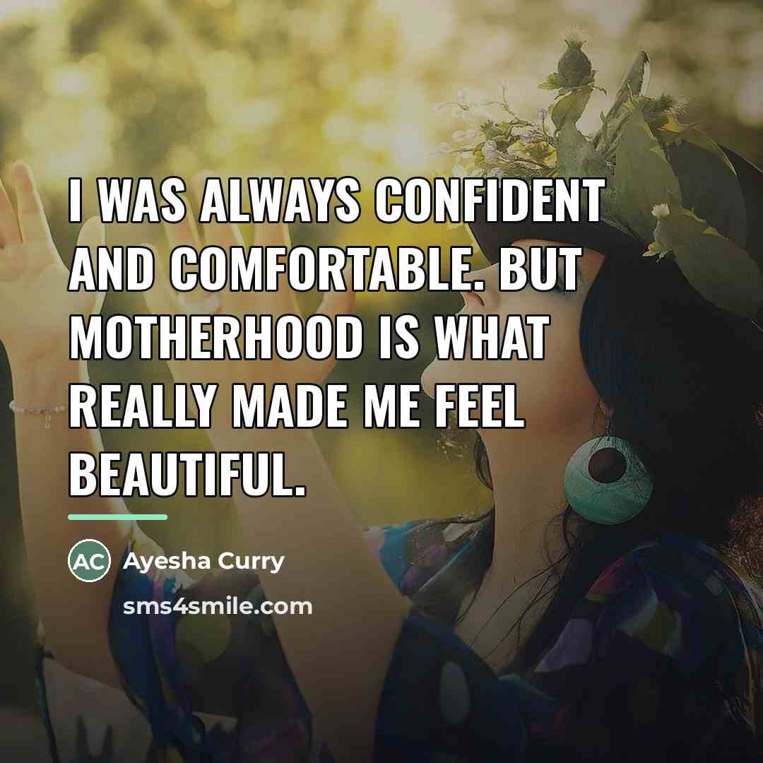 “I was always confident and comfortable. But motherhood is what…” quote by Ayesha Curry