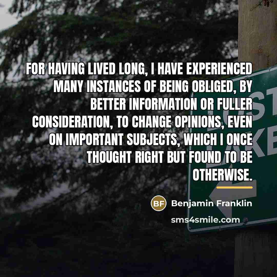 “For having lived long, I have experienced many instances of…” quote by Benjamin Franklin