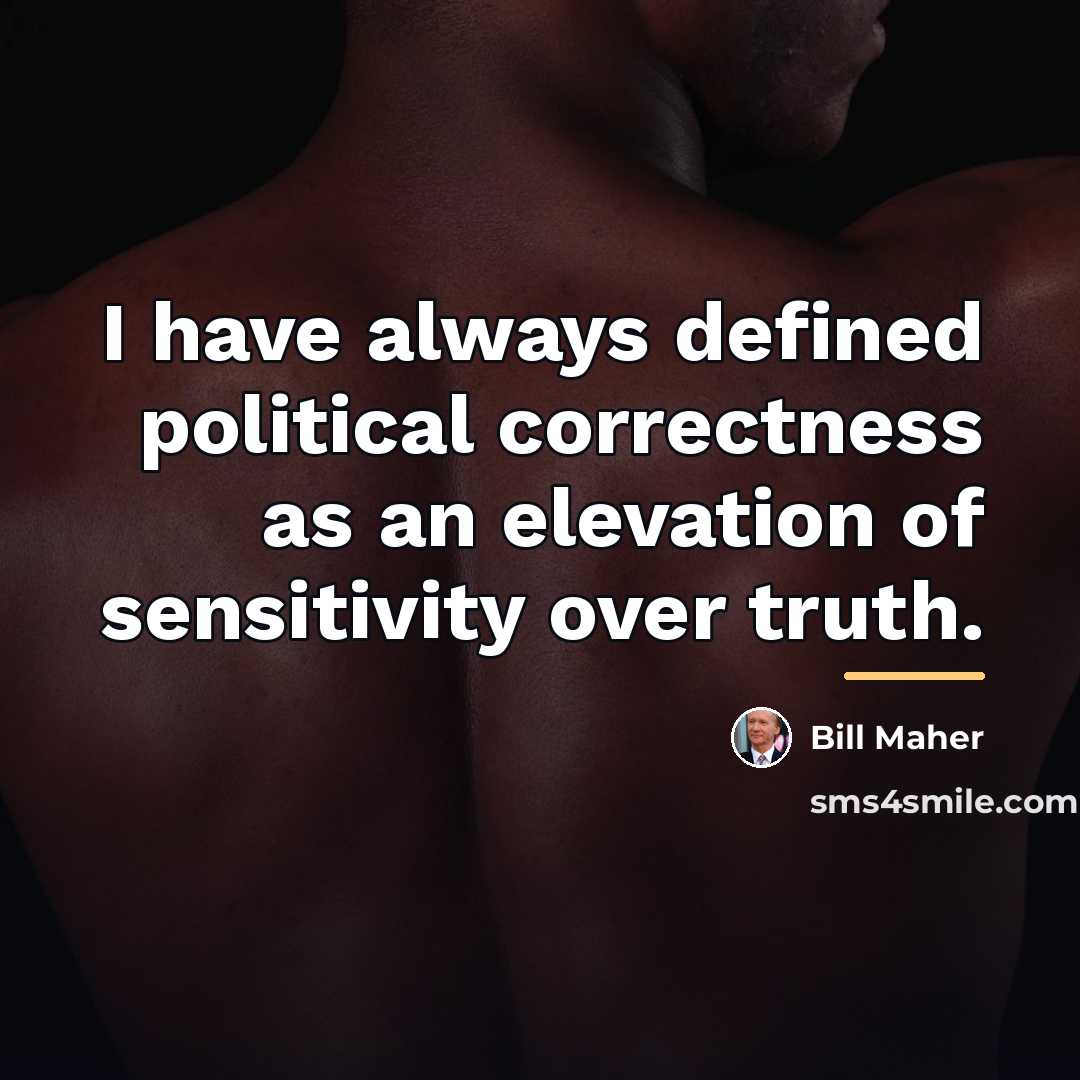 “I have always defined political correctness as an elevation of…” quote by Bill Maher