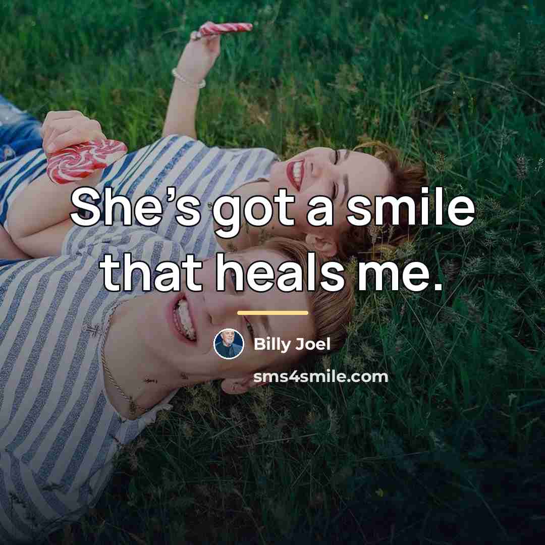 “She's got a smile that heals me.…” quote by Billy Joel