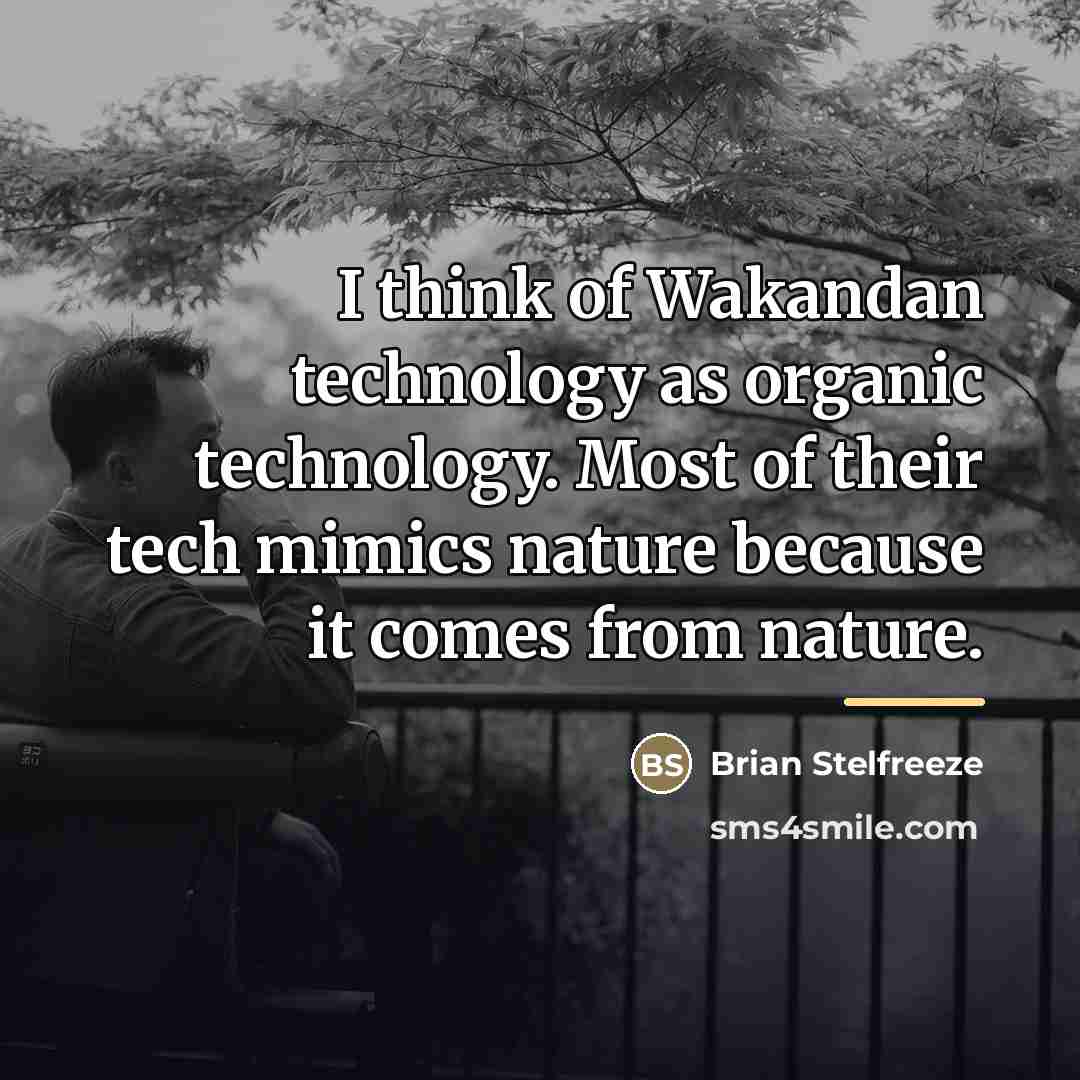 “I think of Wakandan technology as organic technology. Most of…” quote by Brian Stelfreeze