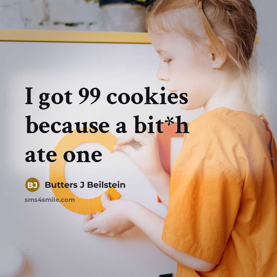“I got 99 cookies because a bit*h ate one” quote by Butters J Beilstein