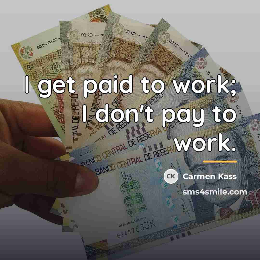 “I get paid to work; I don't pay to work.…” quote by Carmen Kass