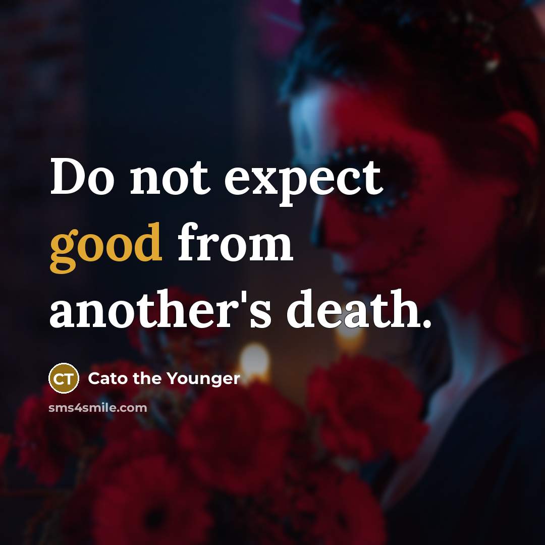 “Do not expect good from another's death.…” quote by Cato the Younger