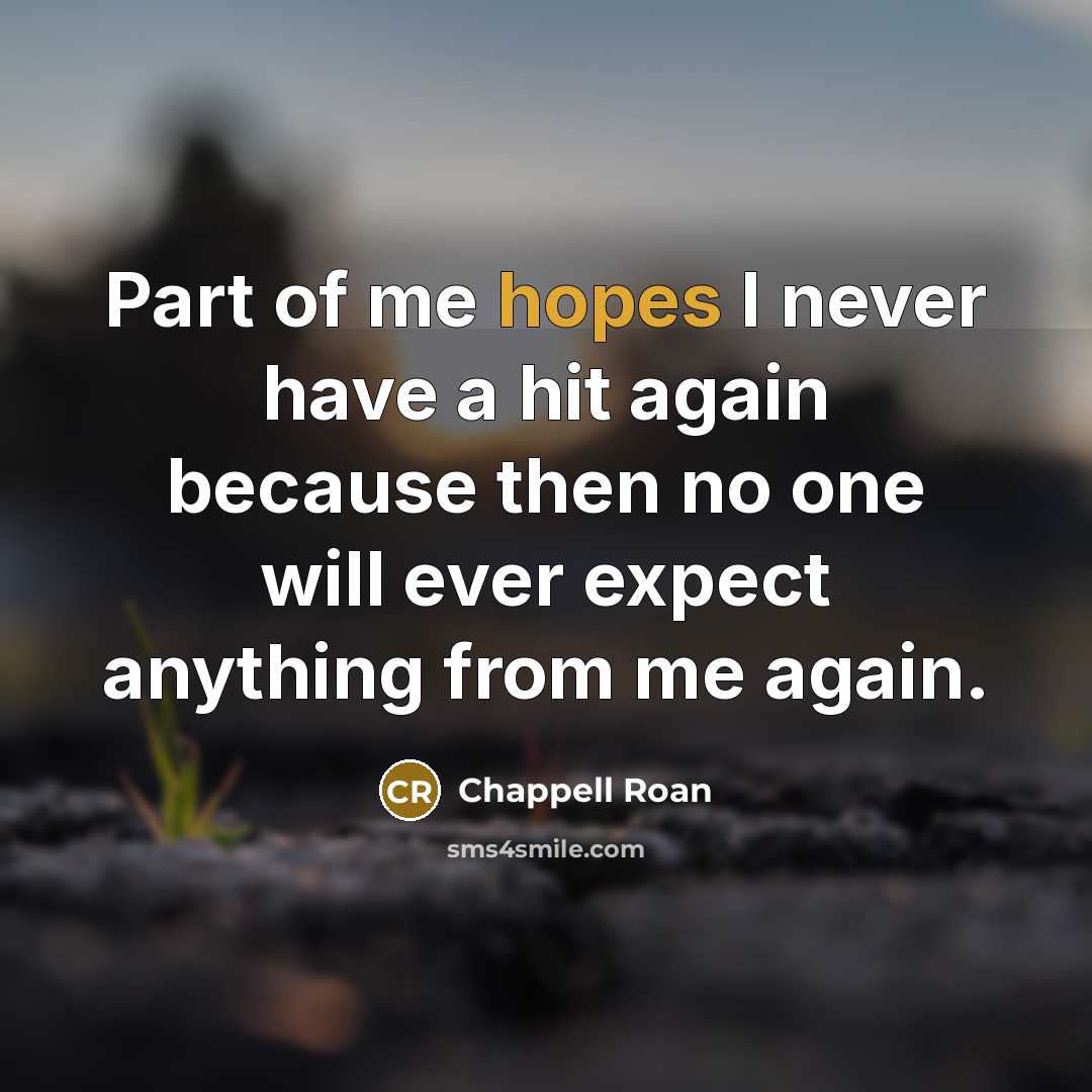 “Part of me hopes I never have a hit again…” quote by Chappell Roan