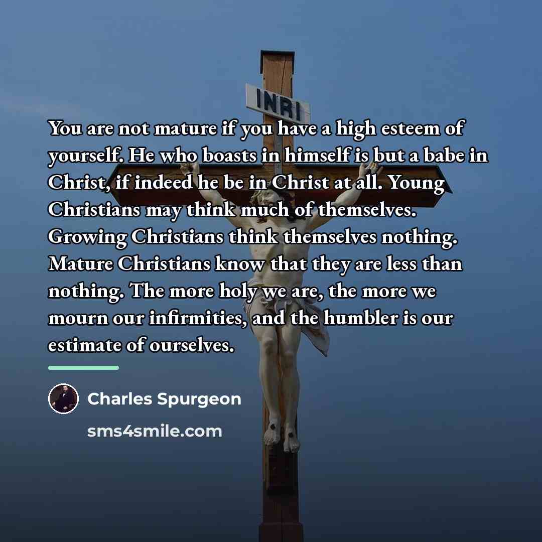 “You are not mature if you have a high esteem…” quote by Charles Spurgeon