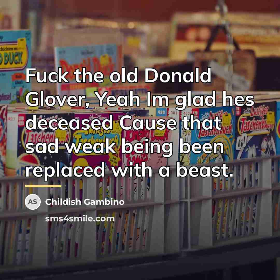 “Fuck the old Donald Glover, Yeah Im glad hes deceased…” quote by Childish Gambino