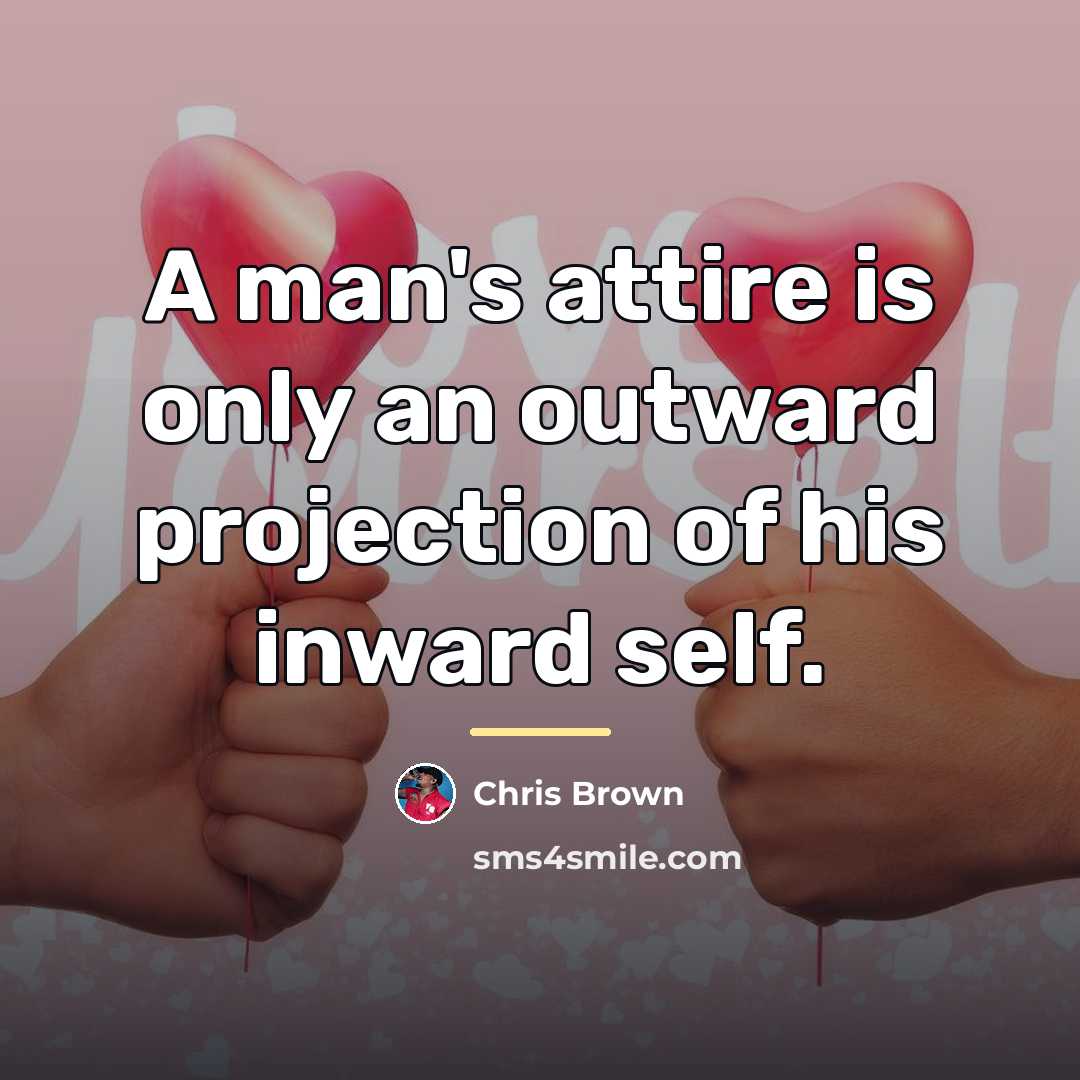 “A man's attire is only an outward projection of his…” quote by Chris Brown