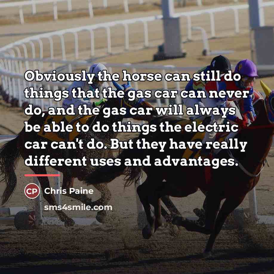 “Obviously the horse can still do things that the gas…” quote by Chris Paine