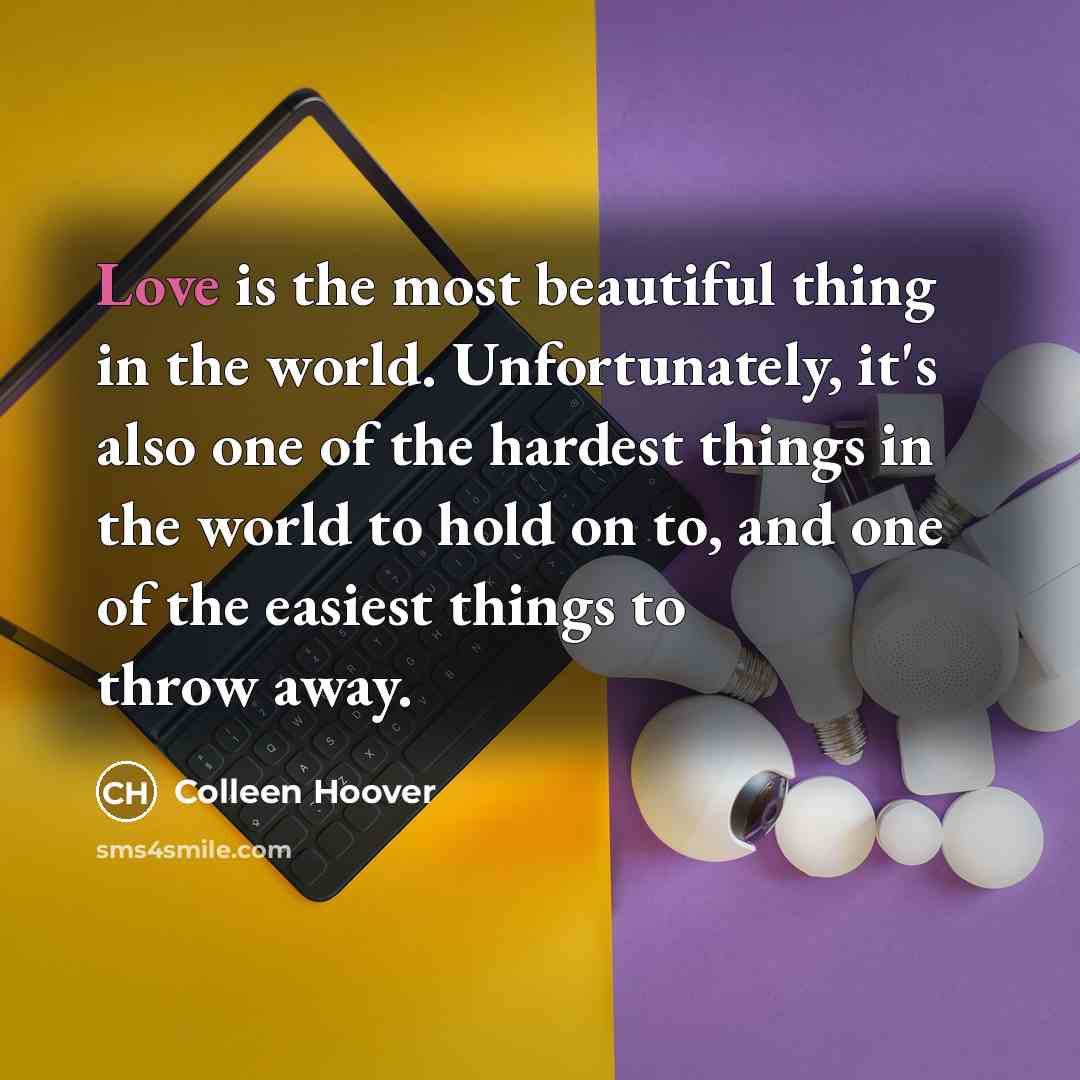 “Love is the most beautiful thing in the world. Unfortunately,…” quote by Colleen Hoover