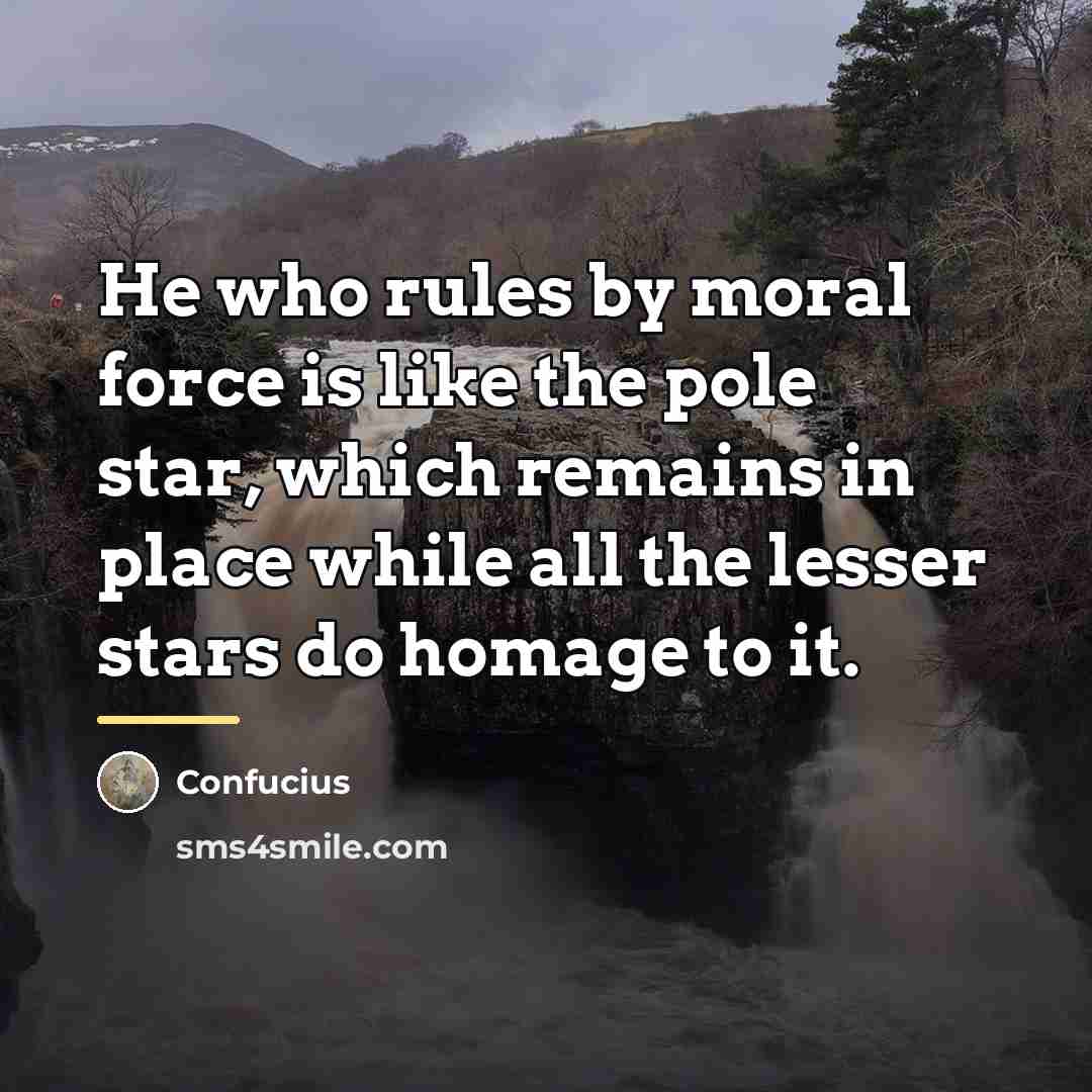 “He who rules by moral force is like the pole…” quote by Confucius