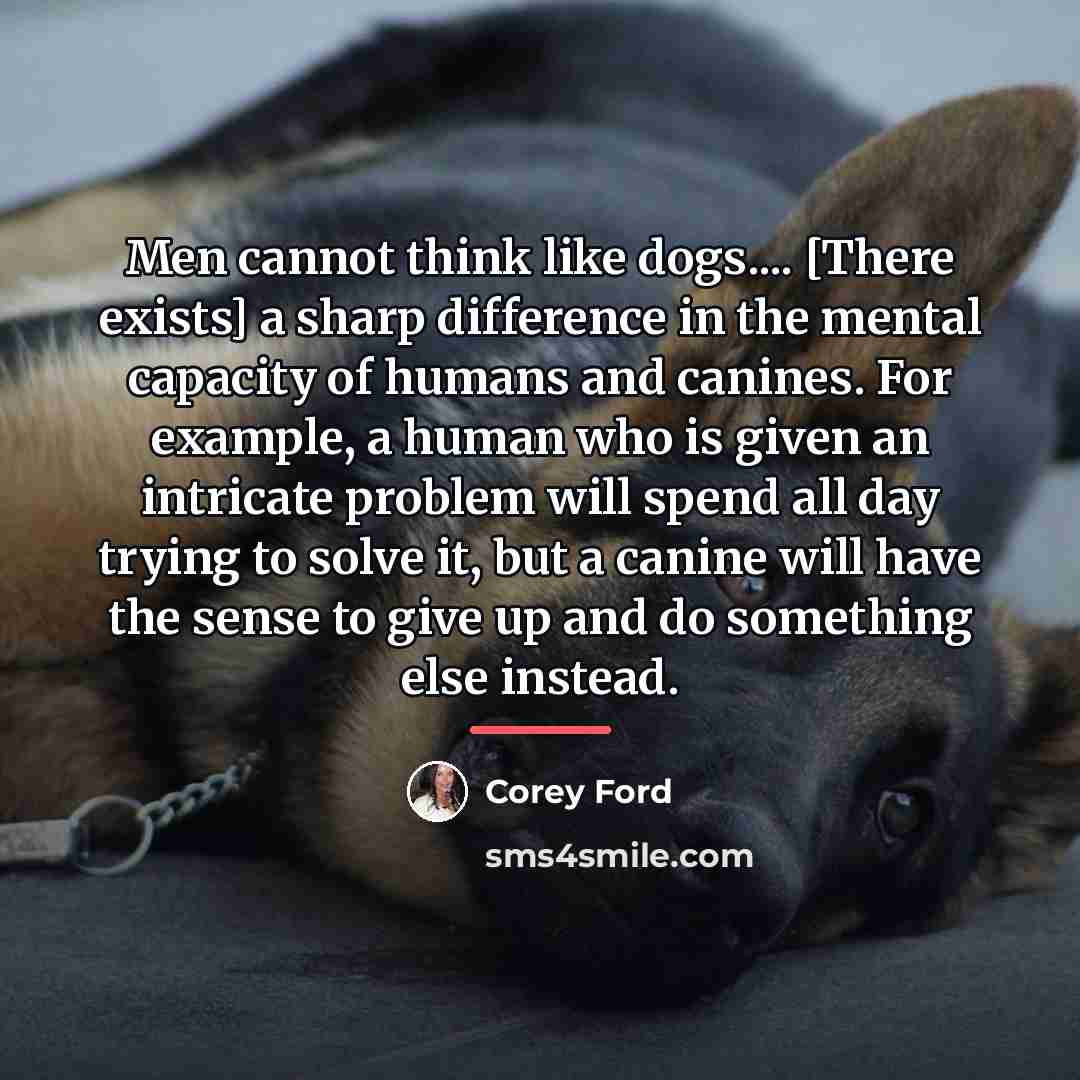 “Men cannot think like dogs.... [There exists] a sharp difference…” quote by Corey Ford
