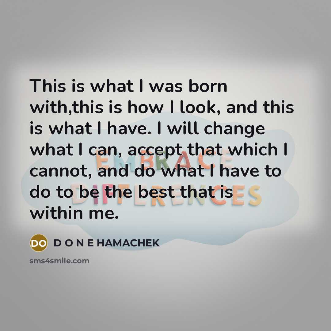 “This is what I was born with,this is how I…” quote by D O N E HAMACHEK