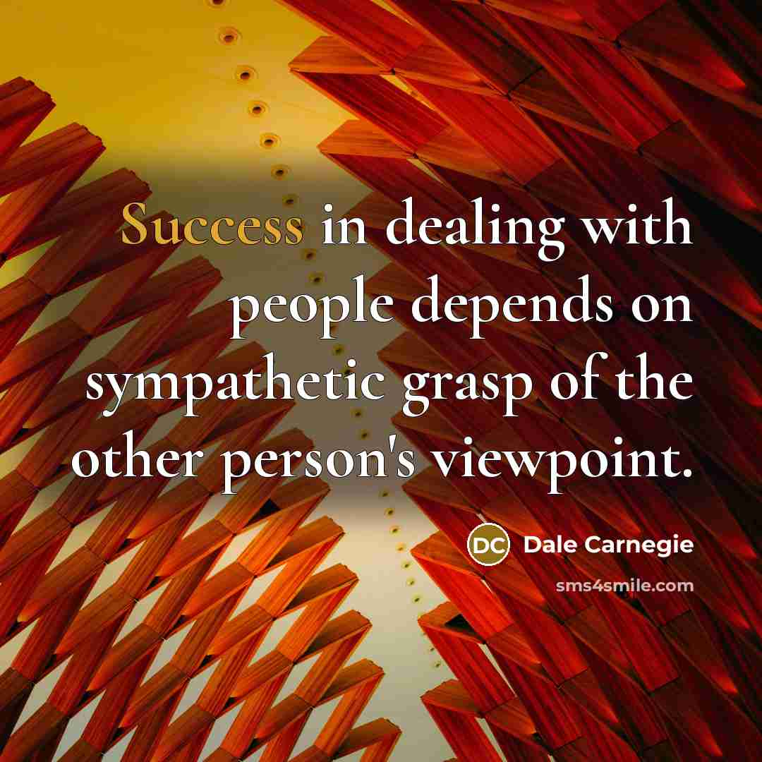 “Success in dealing with people depends on sympathetic grasp of…” quote by Dale Carnegie