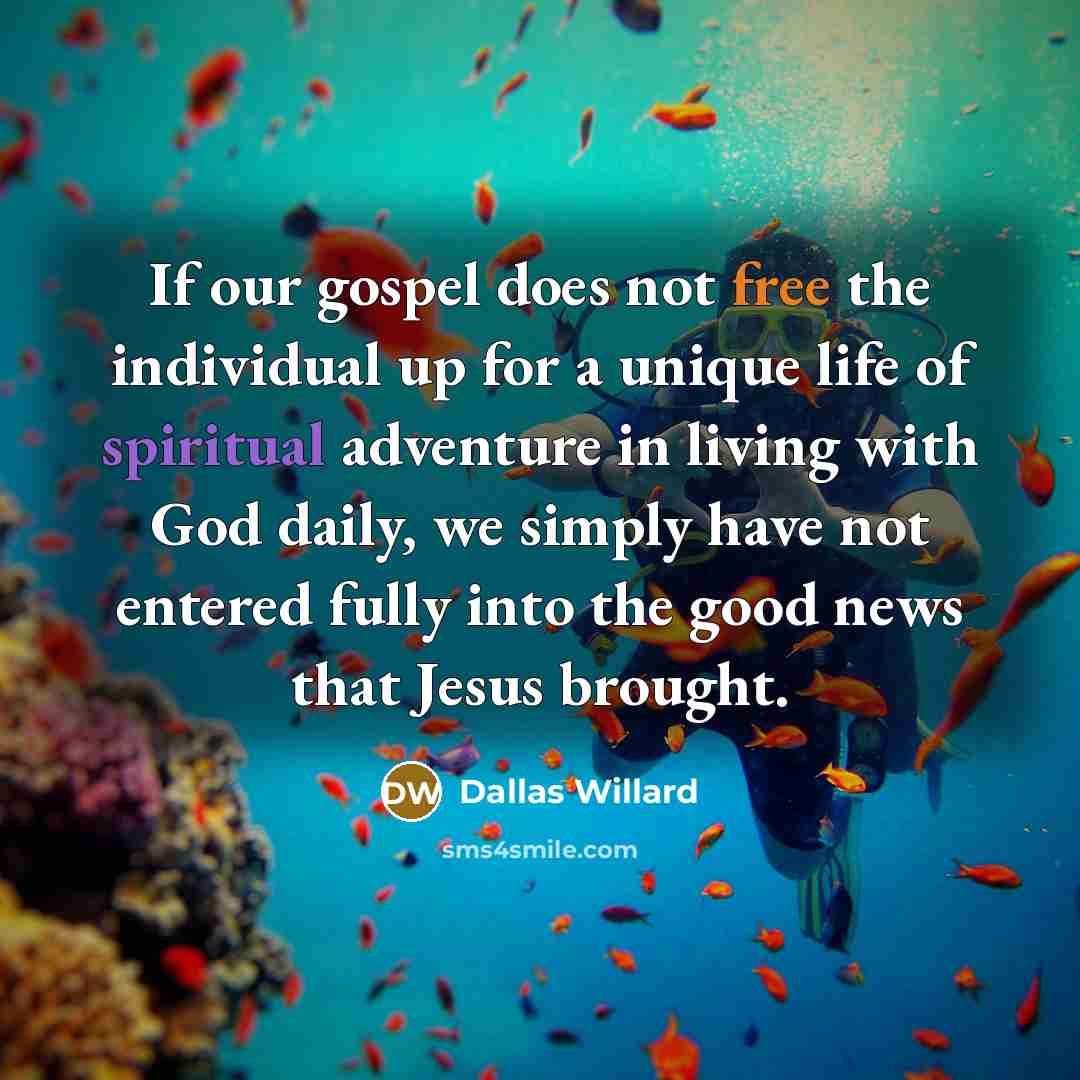 “If our gospel does not free the individual up for…” quote by Dallas Willard