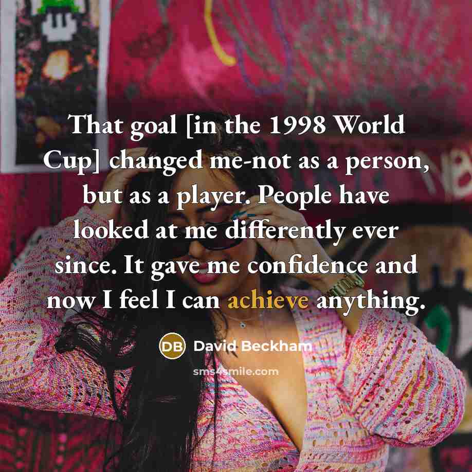 “That goal [in the 1998 World Cup] changed me-not as…” quote by David Beckham