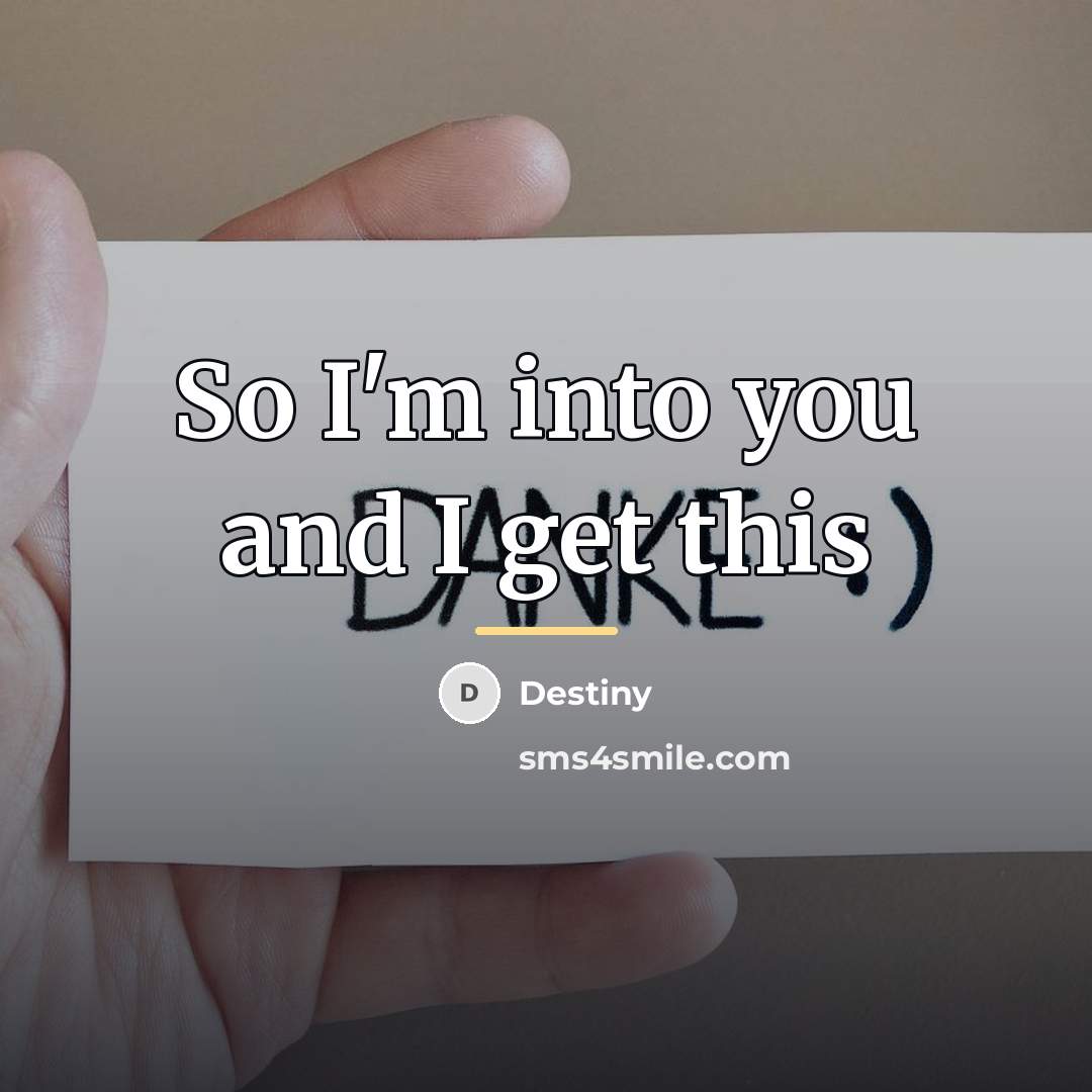 “So I'm into you and I get this…” quote by Destiny
