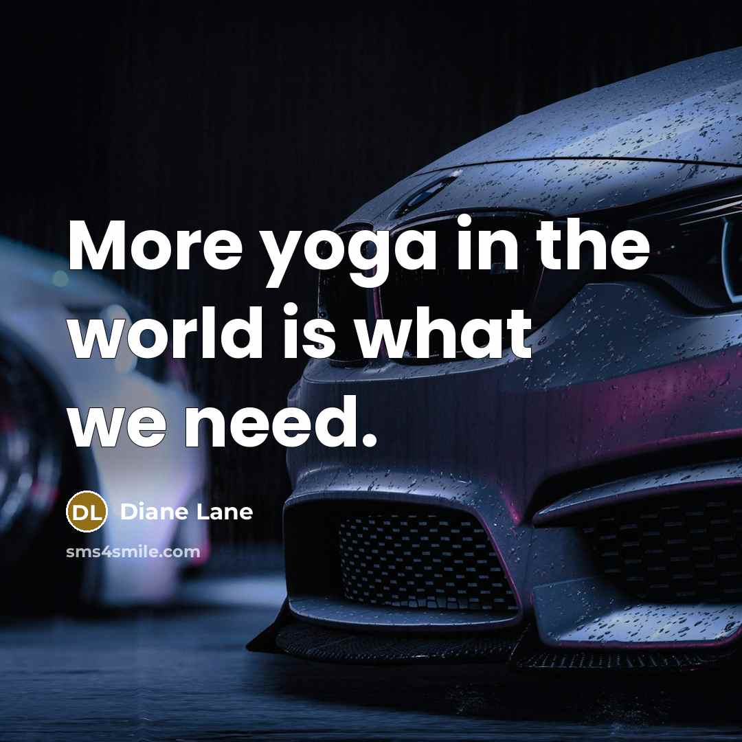“More yoga in the world is what we need.…” quote by Diane Lane